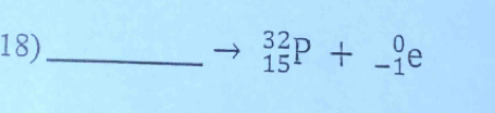 18)_
_(15)^(32)P+_(-1)^0e