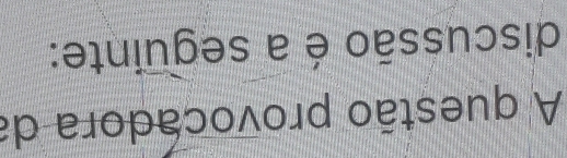 A questão provocadora da 
discussão é a seguinte: