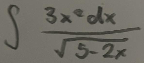 ∈t  3x^2dx/sqrt(5-2x) 