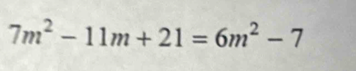 7m^2-11m+21=6m^2-7