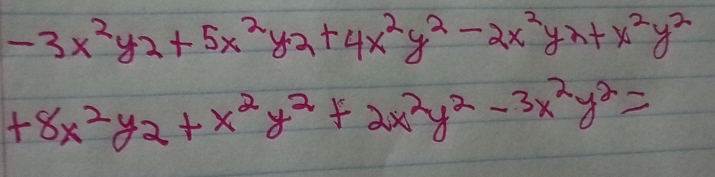 -3x^2y^2+5x^2y^2+4x^2y^2-2x^2y^2+x^2y^2
+8x^2y^2+x^2y^2+2x^2y^2-3x^2y^2=