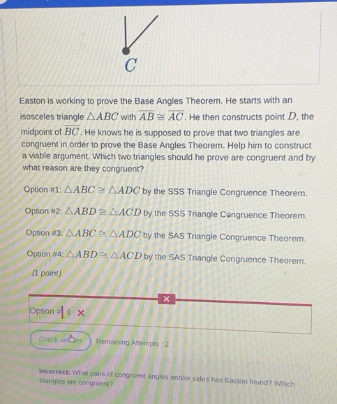 Solved: Easton is working to prove the Base Angles Theorem. He starts ...