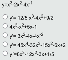 y=x^3-2x^2-4x^(-1)
y'=12/5x^3-4x^2+9/2
4x^3-x^2+5x-1
y'=3x^2-4x-4x^(-2)
y'=45x^4-32x^3-15x^2-6x+2
y'=8x^3-12x^2-3x+1/5