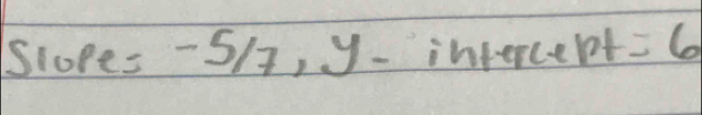 Slopes -S/, y - inpercept =6