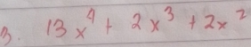 13x^4+2x^3+2x^2