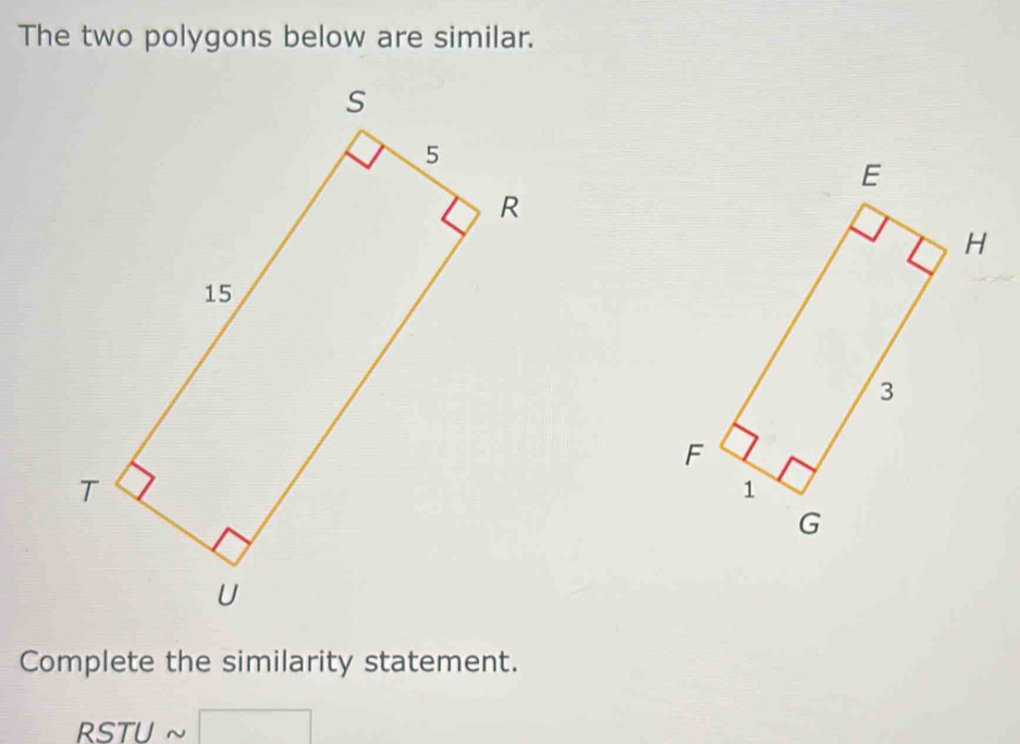 The two polygons below are similar. 
Complete the similarity statement.
RSTU ~