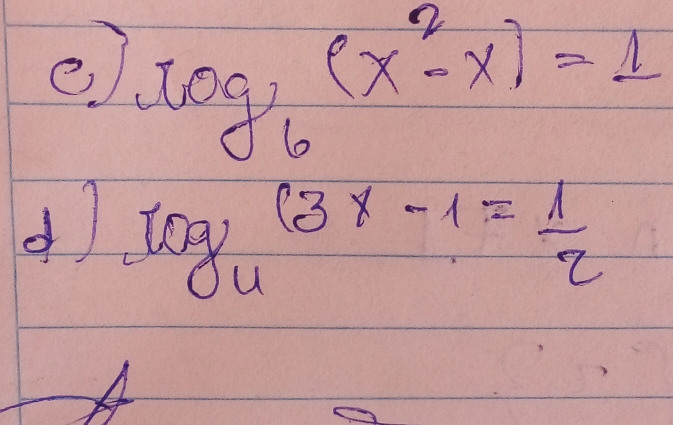 log _6(x^2-x)=1
d log _4(3x-1)= 1/2 