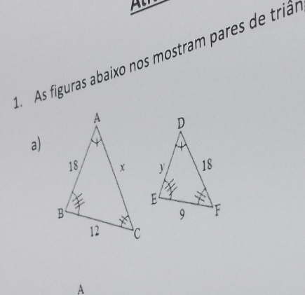 A 
A As figuras abaixo nos mostram pares de triãs 
a) 
A