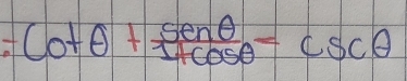 cot θ + sin θ /csc θ  =csc θ