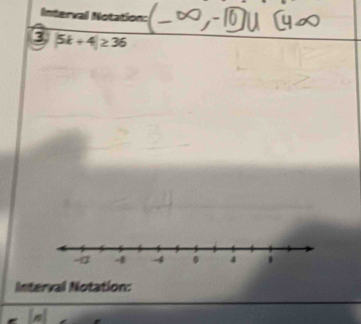 Interval Notation: 
3 |5k+4|≥ 36
Interval Notation: