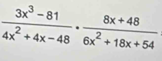  (3x^3-81)/4x^2+4x-48 ·  (8x+48)/6x^2+18x+54 