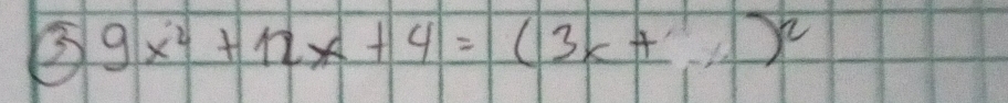 3 9x^2+12x+4=(3x+2)^2