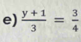  (y+1)/3 = 3/4 