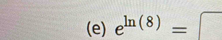 e^(ln (8))= □ | □°