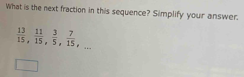 What is the next fraction in this sequence? Simplify your answer.
 13/15 ,  11/15 ,  3/5 ,  7/15 ,...