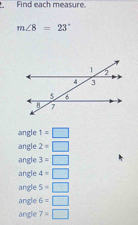 Find each measure.
m∠ 8=23°
angle 1=□
angle 2=□
angle 3=□
angle 4=□
angle 5=□
angle 6=□
angle 7=□