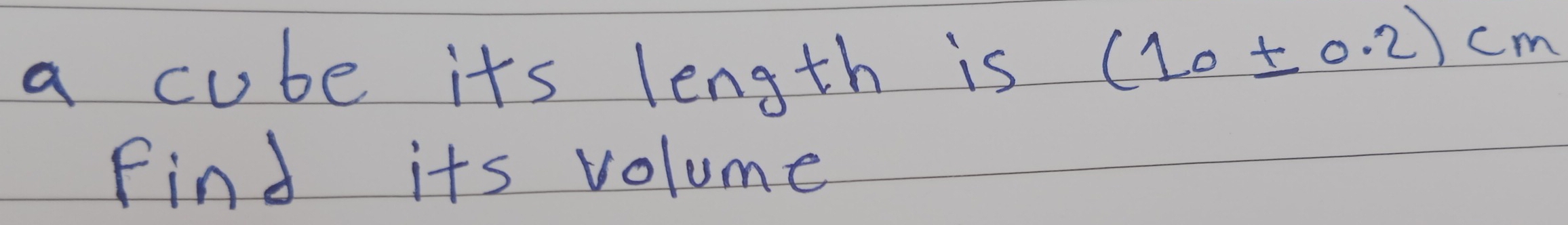 a cube its length is
(10± 0.2)cm
Find its volume