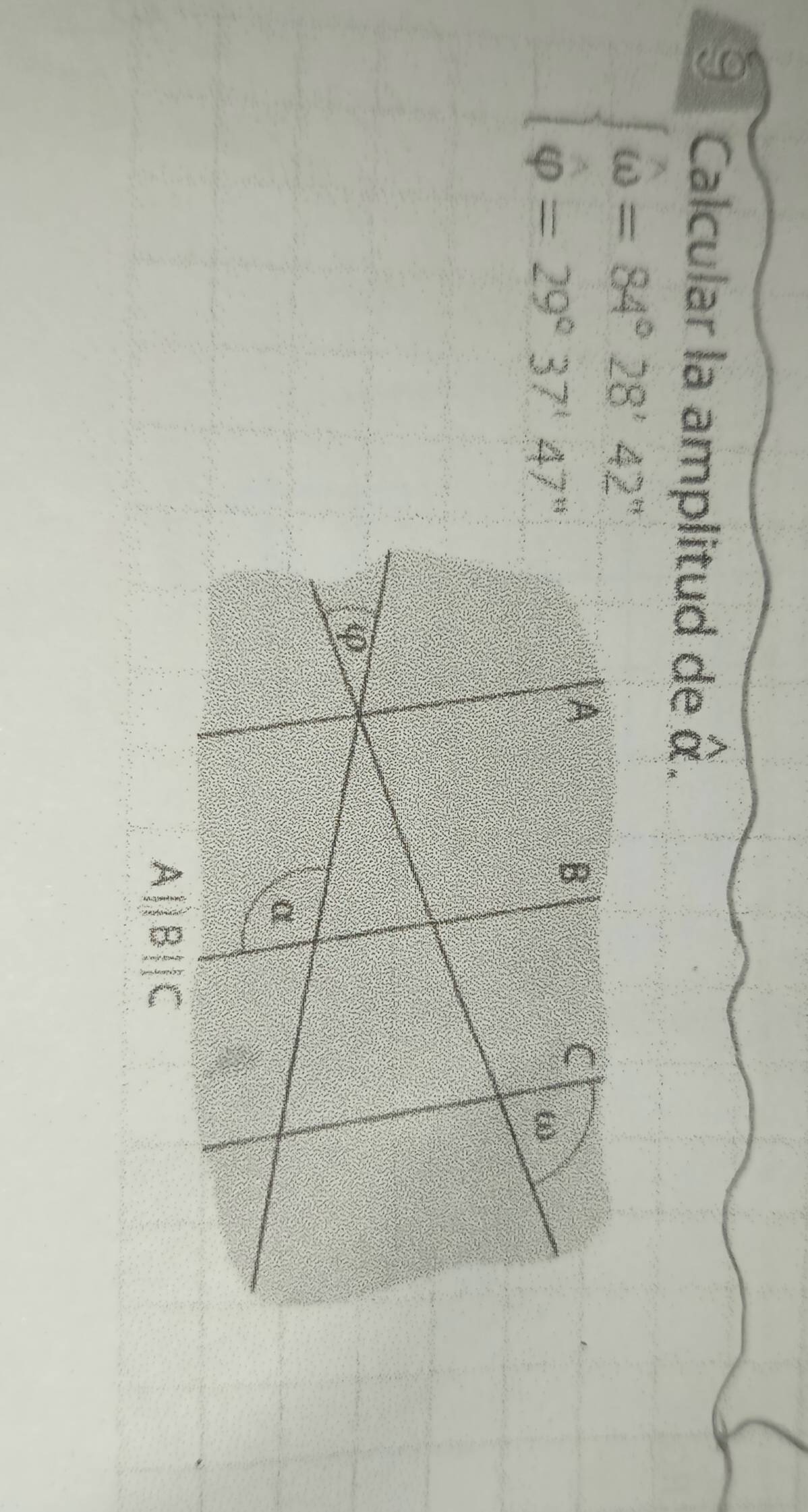 Calcular la amplitud de widehat a.
beginarrayl omega =84°28'42'' varphi =29°37'47''endarray.
A||B||C