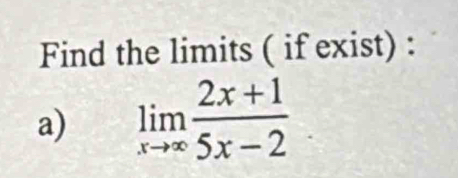 Find the limits ( if exist) : 
a) limlimits _xto ∈fty  (2x+1)/5x-2 