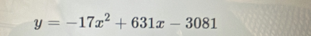 y=-17x^2+631x-3081