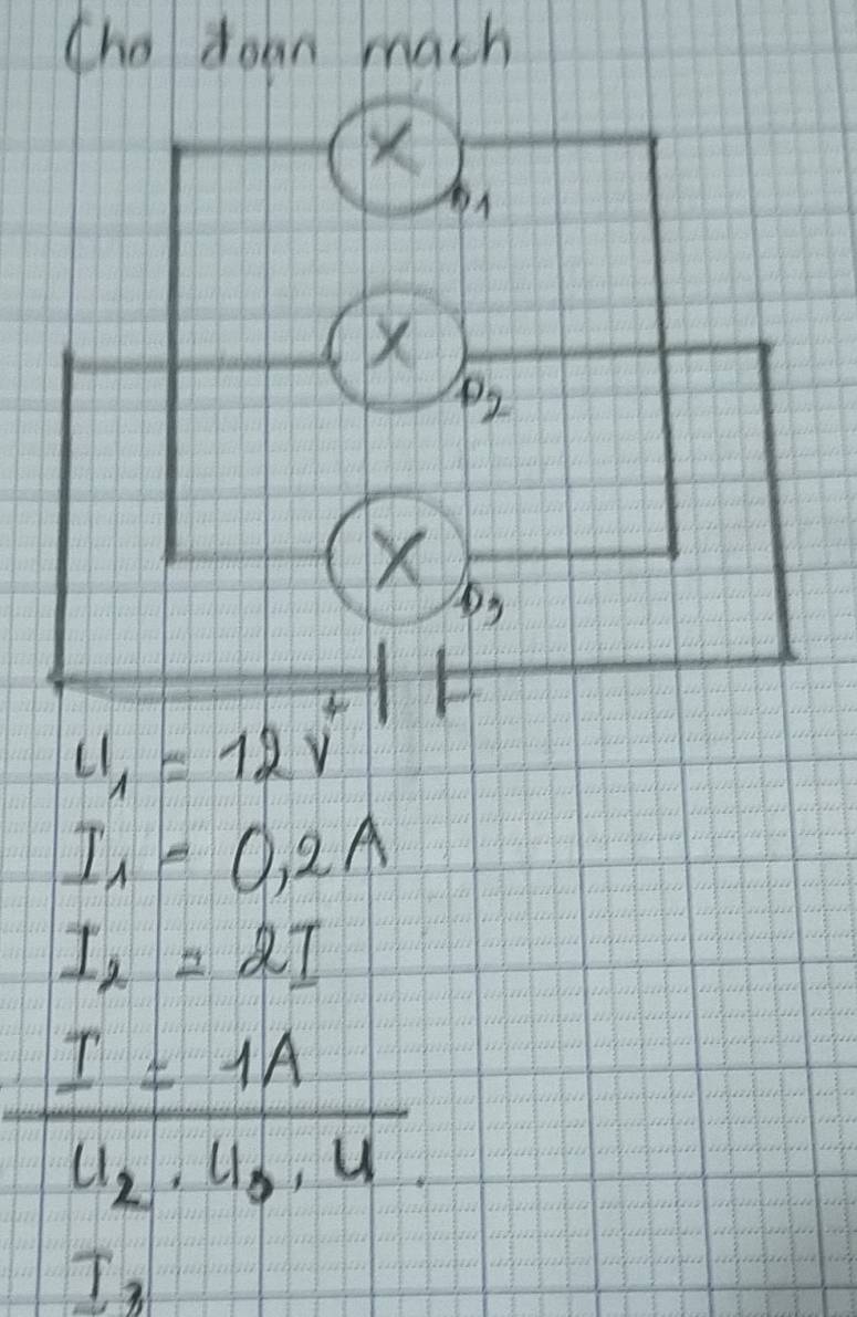 (ho doan mach

A
X
o_2
X
u_1=12v
I_1=0.2A
I_2=2I
frac I=1AU_2· U_0· U
T_3