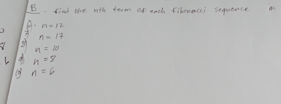 find the wth term of each fiboracci sequence i
n=12
n=17
8 n=10
C all n=8
n=6