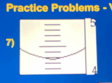 Practice Problems - 
7