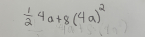  1/2 4a+8(4a^2)^