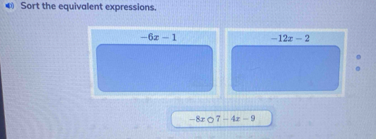 ◆ Sort the equivalent expressions.
-6x-1
-12x-2
。
-8xbigcirc 7-4x-9