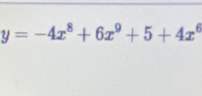 y=-4x^8+6x^9+5+4x^6