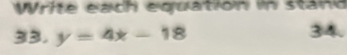 Write each equation in stand 
33. y=4x-18 34.