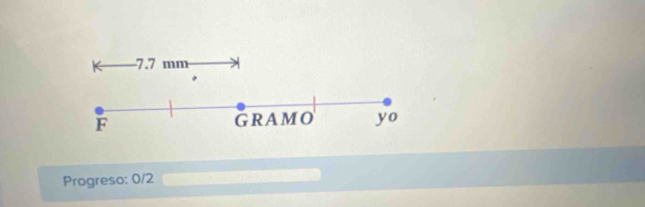 7.7 mm
F GRAMO yo 
Progreso: 0/2