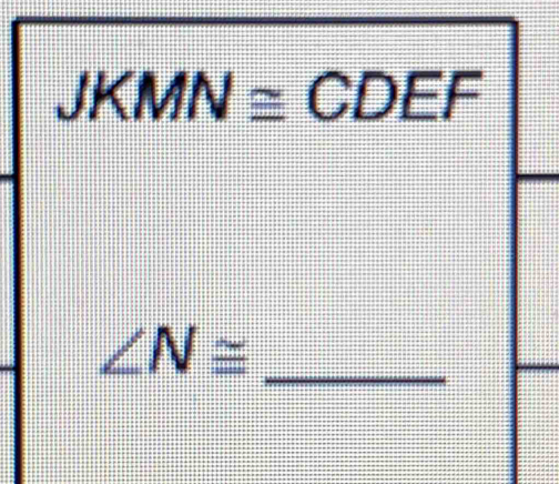 JKMN≌ CDEF
∠ N≌ _