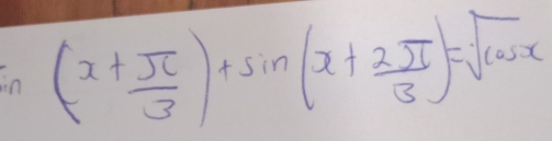 ln (x+ π /3 )+sin (x+ 2π /3 )=sqrt(cos x)