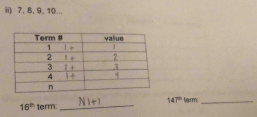 ii) 7, 8, 9, 10...
147^(th) term:_
16^(th) term:_