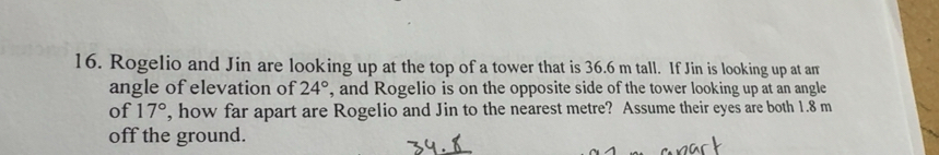 Solved: Rogelio and Jin are looking up at the top of a tower that is 36 ...