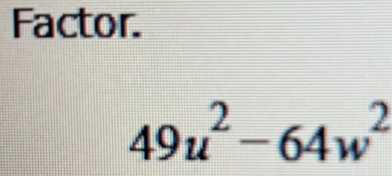 Factor.
49u^2-64w^2