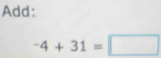 Add:
-4+31=□