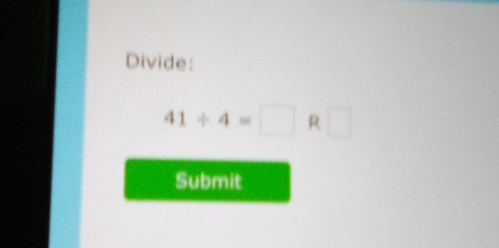 Divide:
41/ 4=□ R□
Submit