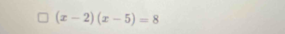 (x-2)(x-5)=8