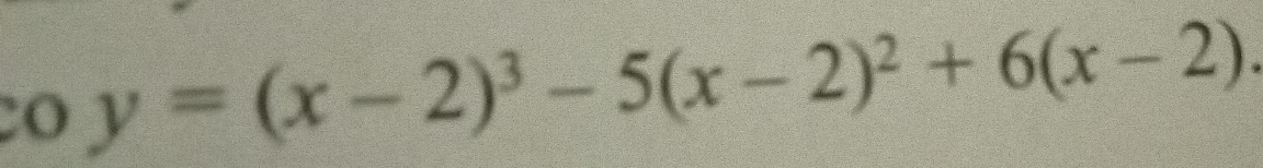 y=(x-2)^3-5(x-2)^2+6(x-2).