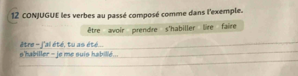 CONJUGUE les verbes au passé composé comme dans l’exemple. 
être avoir prendre s'habiller lire faire 
être - j'ai été, tu as été... 
s'habiller - je me suis habillé...