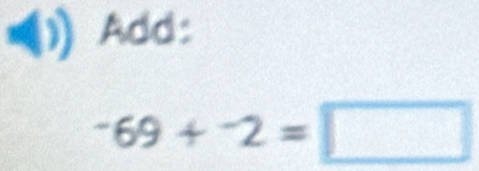 Add:
^-69+^-2=□