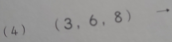 (4)
(3,6,8)