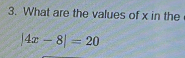 What are the values of x in the
|4x-8|=20