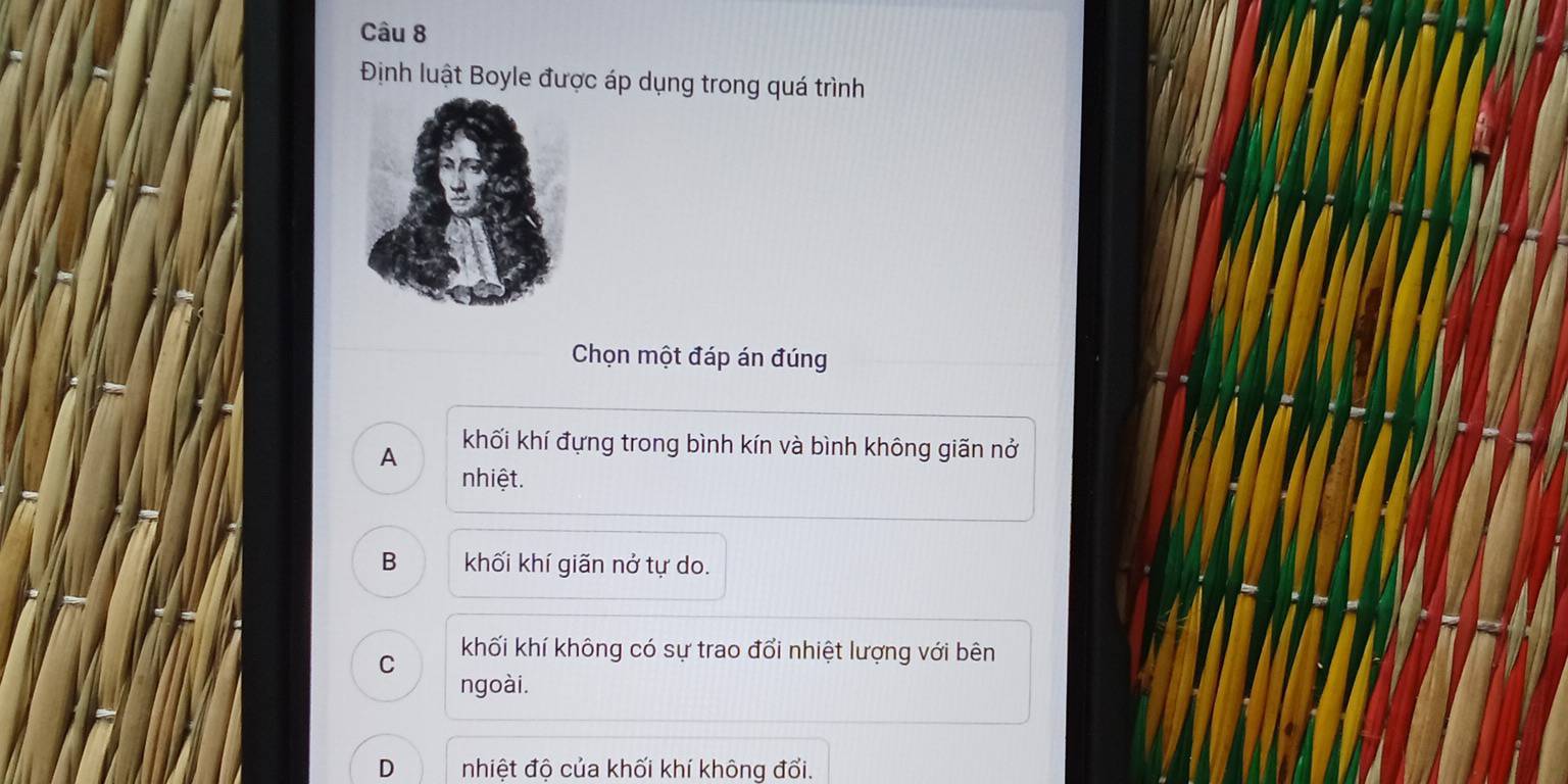 Định luật Boyle được áp dụng trong quá trình
Chọn một đáp án đúng
A khối khí đựng trong bình kín và bình không giãn nở
nhiệt.
B khối khí giãn nở tự do.
C khối khí không có sự trao đổi nhiệt lượng với bên
ngoài.
D nhiệt độ của khối khí không đổi.