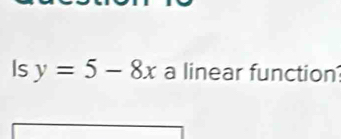 Is y=5-8x a linear function