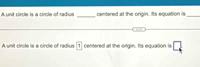 A unit circle is a circle of radius _centered at the origin. Its equation is_ 
A unit circle is a circle of radius |1 centered at the origin. Its equation is □ .