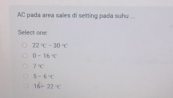 AC pada area sales di setting pada suhu ...
Select one
22°C-30°C
0-16°C
7°C
5-6°C
16-22°C