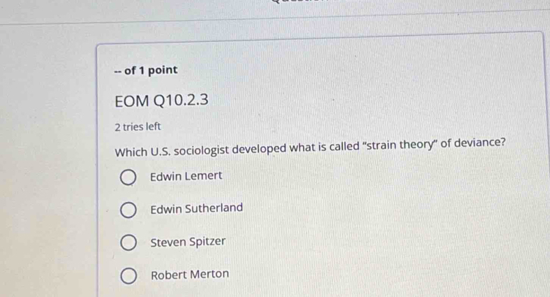 Solved: of 1 point EOM Q10.2.3 2 tries left Which U.S. sociologist ...